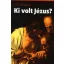 Ki volt Jézus?