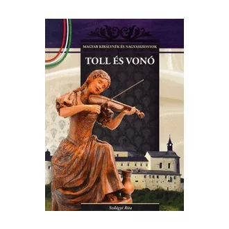   Toll és vonó - Magyar királynék és nagyasszonyok 8. kötet
