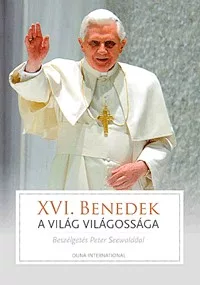 XVI. Benedek - A világ világossága - Peter Seewald beszélgetései a pápával