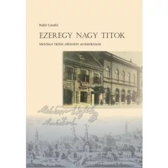   Ezeregy nagy titok - Melchior Hefele elfeledett architektúrái