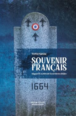 Souvenir français - Magyarok és franciák Szent Márton földjén