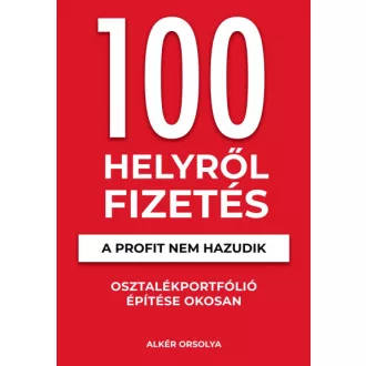   100 Helyről Fizetés - A profit nem hazudik - Osztalékportfólió éptése okosan