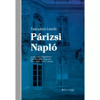   Párizsi Napló - avagy, ami a nagyköveti jelentésekből kimaradt...