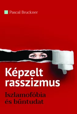 Képzelt rasszizmus - Iszlamofóbia és bűntudat