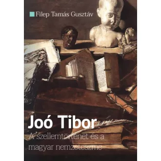 Joó Tibor - A szellemtörténet és a magyar nemzeteszme