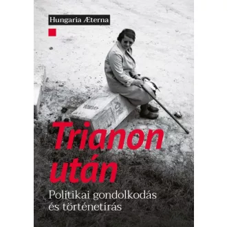 Trianon után - Politikai gondolkodás és történetírás
