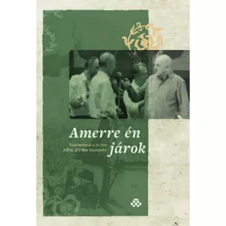   Amerre én járok - Tanulmányok a 70 éves Pávai István tiszteletére