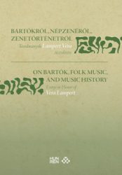   Bartókról, népzenéről, zenetörténetről / On Bartók, Folk Music, and Music History