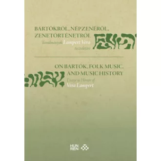   Bartókról, népzenéről, zenetörténetről / On Bartók, Folk Music, and Music History