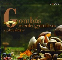 Gombás és erdei gyümölcsös szakácskönyv - Az erdő kincsei