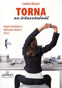 Torna az íróasztalnál - Hogyan küzdjünk az ülőmunka ártalmai ellen?