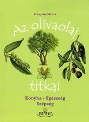 Az olívaolaj titkai - Konyha - Egészség - Szépség