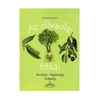 Az olívaolaj titkai - Konyha - Egészség - Szépség