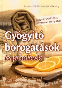 Gyógyító borogatások és pakolások - Gyógynövényekből és természetes anyagokból