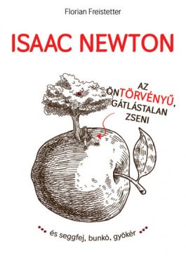 Isaac Newton az öntörvényű gátlástalan zseni...