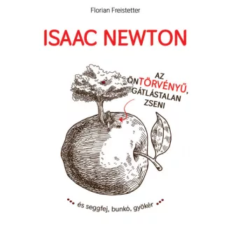 Isaac Newton az öntörvényű gátlástalan zseni...