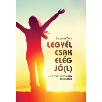Legyél csak elég jó(l)