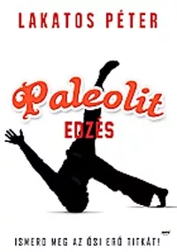 Paleolit edzés - Primal move - Ismerd meg az ősi erő titkát