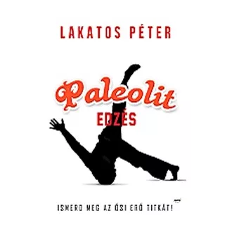   Paleolit edzés - Primal move - Ismerd meg az ősi erő titkát