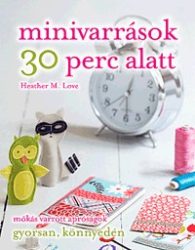   Minivarrások 30 perc alatt - Mókás varrott apróságok gyorsan, könnyedén