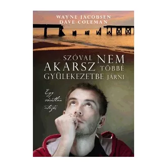   Szóval nem akarsz többé gyülekezetbe járni - Egy váratlan utazás