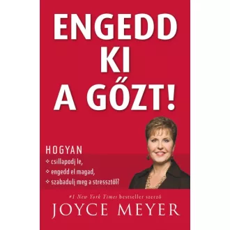   Engedd ki a gőzt! - Hogyan csillapodj le, hogyan engedd el magad, és szabadulj meg a stressztől