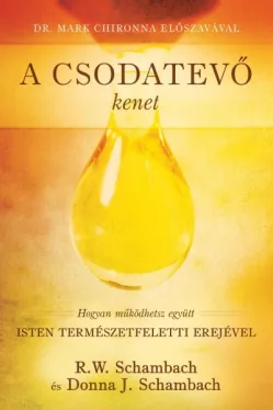 A Csodatevő kenet - Hogyan működhetsz együtt Isten természetfeletti erejével