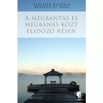 A megbántás és megbánás közt elidőző résen