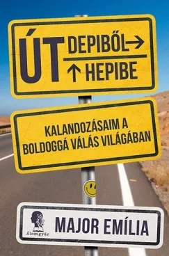 Út Depiből Hepibe - Kalandozásaim a boldoggá válás világában