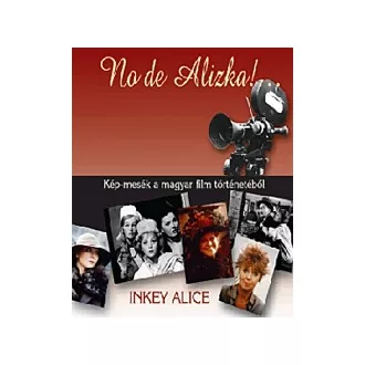 No de Alizka! - Kép-mesék a magyar film történetéből