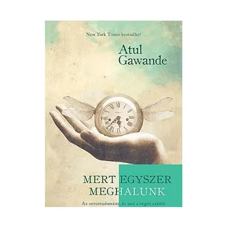   Mert egyszer meghalunk - Az orvostudomány, és ami a végén számít