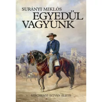 Egyedül vagyunk - Széchenyi István élete
