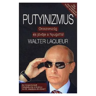 Putyinizmus - Oroszország és jövője Nyugattal