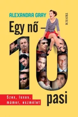 Egy nő - 10 pasi - Szex, luxus, mámor, eszmélet