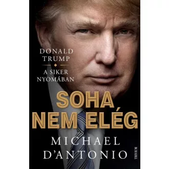 Soha nem elég - Donald Trump küzdelme a sikerért