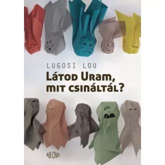 Látod Uram, mit csináltál?
