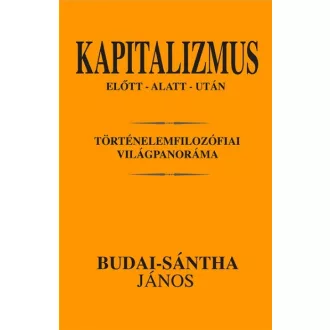   Kapitalizmus előtt - alatt - után - Történelemfilozófiai világpanoráma