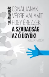   Csináljanak végre valamit, hogy érezzék, a szabadság az ő ügyük!
