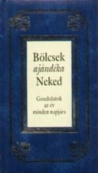   Bölcsek ajándéka Neked - Gondolatok az év minden napjára