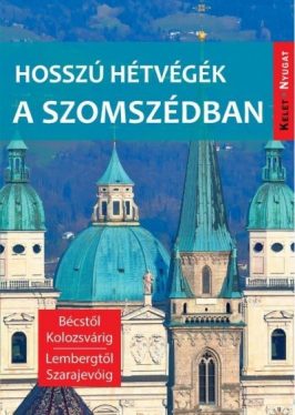 Hosszú hétvégék a szomszédban - Bécstől Kolozsvárig, Lembergtől Szarajevóig