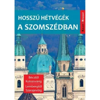   Hosszú hétvégék a szomszédban - Bécstől Kolozsvárig, Lembergtől Szarajevóig