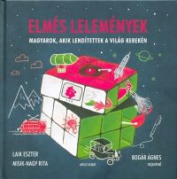   Elmés lelemények - Magyarok, akik lendítettek a világ kerekén