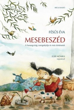 Mesebeszéd - A harangvirág csengettyűje és más történetek