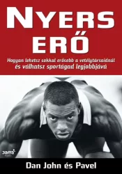   Nyers erő - Hogyan lehetsz sokkal erősebb versenytársaidnál és válhatsz sportágad legjobbjává