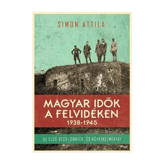 Magyar idők a Felvidéken 1938-1945