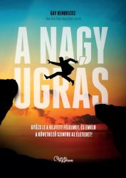   A nagy ugrás - Győzd le a rejtett félelmet, és emeld a következő szintre az életedet!