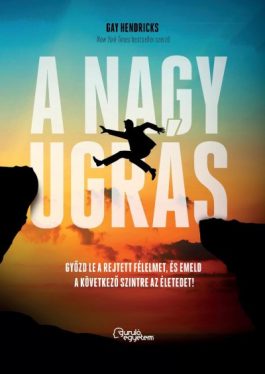 A nagy ugrás - Győzd le a rejtett félelmet, és emeld a következő szintre az életedet!