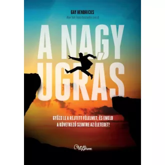   A nagy ugrás - Győzd le a rejtett félelmet, és emeld a következő szintre az életedet!