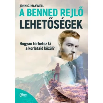  A benned rejlő lehetőségek - Hogyan törhetsz ki a korlátaid közül?