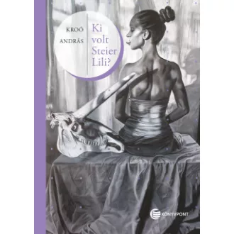 Kroó András - Ki volt Steier Lili?